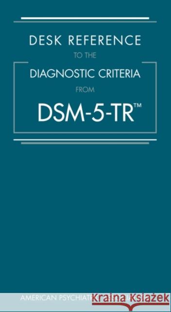 Desk Reference to the Diagnostic Criteria From DSM-5-TR® American Psychiatric Association 9780890425800 American Psychiatric Association Publishing