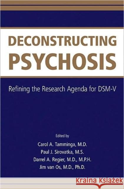 Deconstructing Psychosis: Refining the Research Agenda for Dsm-V Tamminga, Carol A. 9780890426531