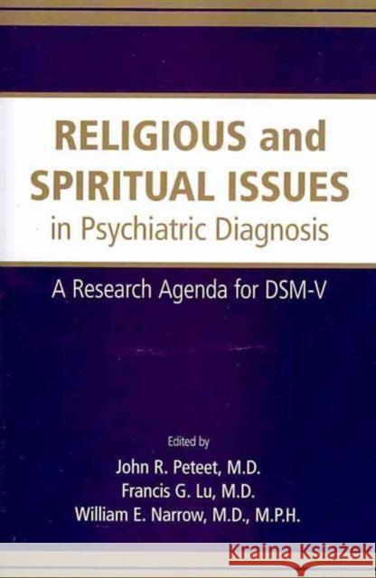 Religious and Spiritual Issues in Psychiatric Diagnosis: A Research Agenda for DSM-V Peteet, John R. 9780890426586 0
