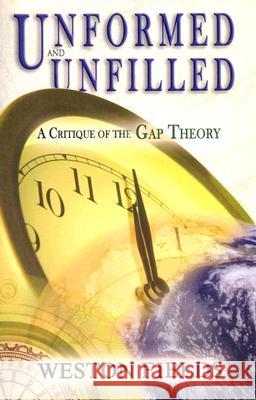 Unformed and Unfilled: A Critique of the Gap Theory Weston W. Fields 9780890514238 Master Books