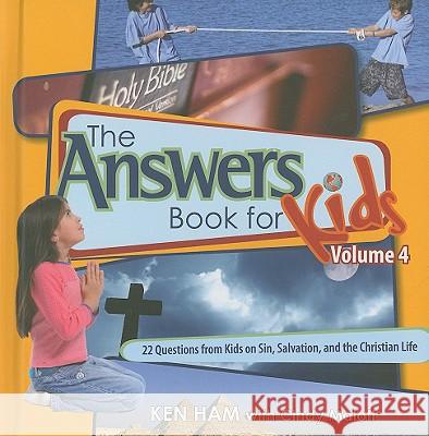 Answers Book for Kids Volume 4: 22 Questions from Kids on Sin, Salvation, and the Christian Life Ken Ham, Cindy Malott 9780890515280 Master Books