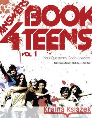 Answers Book for Teens: Your Questions, God's Answers Bodie Hodge, Dr Tommy Mitchell, Ken Ham 9780890516225