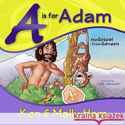 A is for Adam: The Gospel from Genesis Ken Ham, Mally Ham, Jeff Albrecht 9780890516256