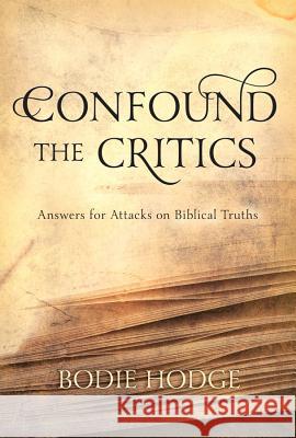 Confound the Critics: Answers for Attacks on Biblical Truth Bodie Hodge 9780890518380 Master Books