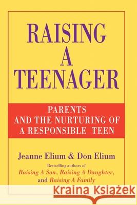 Raising a Teenager: Parents and the Nurturing of a Responsible Teen Jeanne Elium Don Elium 9780890878989 Celestial Arts