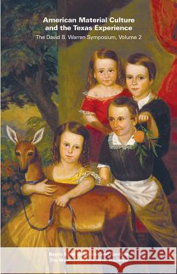 American Material Culture and the Texas Experience David B Warren Symposium                 Bayou Bend Collection 9780890901731 Museum of Fine Arts (Houston)