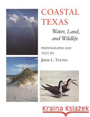 Coastal Texas Water, Land and ... (the Louise Libndsey Merrick Texas Environ) John L. Tveten 9780890961384 Texas A&M University Press
