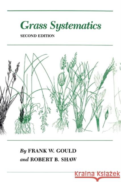 Grass Systematics Frank W. Gould Robert B. Shaw 9780890961537 Texas A&M University Press