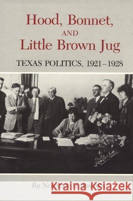 Hood, Bonnet, and Little Brown Jug: Texas Politics, 1921-1928 Brown, Norman D. 9780890961575