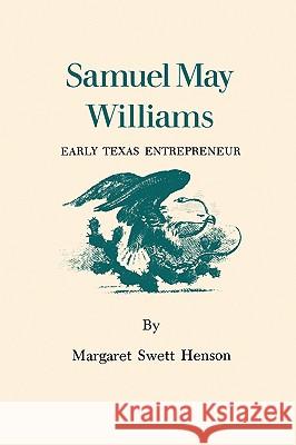 Samuel May Williams: Early Texas Entrepreneur Margaret Swett Henson 9780890961926 Texas A&M University Press