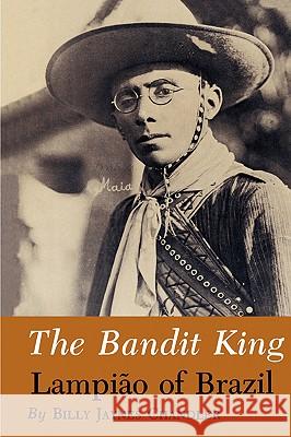 The Bandit King: Lampiao of Brazil Billy Jaynes Chandler 9780890961940 Texas A&M University Press