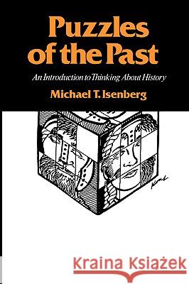 Puzzles of the Past: An Introduction to Thinking about History Michael T. Isenberg 9780890962169 Texas A&M University Press