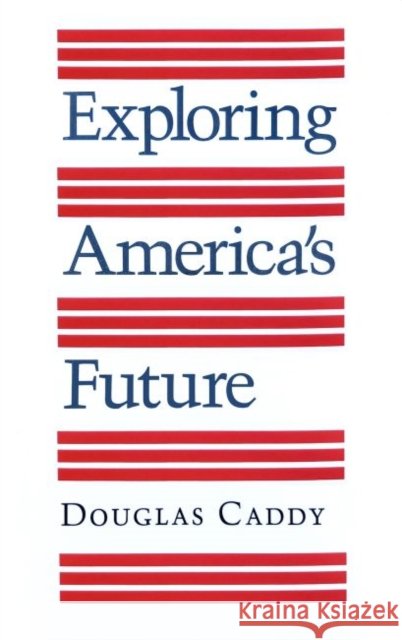 Exploring America's Future Douglas Caddy 9780890962718