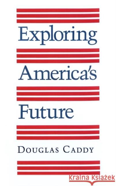 Exploring America's Future Douglas Caddy 9780890962718 Texas A&M University Press