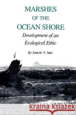 Marshes of the Ocean Shore: Development of an Ecological Ethic Joseph V. Siry 9780890963340 Texas A&M University Press