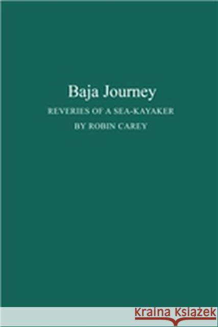 Baja Journey: Reveries of a Sea-Kayaker Carey, Robin 9780890963470 Texas A & M University Press