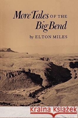 More Tales of the Big Bend Elton Miles 9780890963715 Texas A&M University Press
