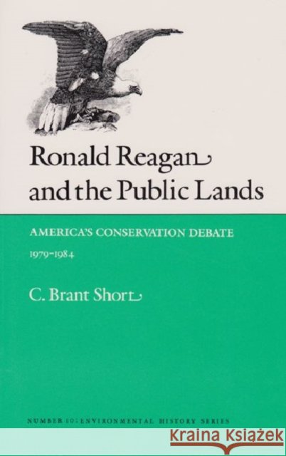Ronald Reagan and the Public Lands: America's Conservation Debate, 1979-1984  9780890963821 Texas A & M University Press