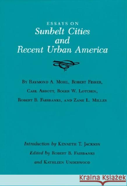 Essays on Sunbelt Cities and Recent Urban America Fairbanks, Robert B. 9780890963968