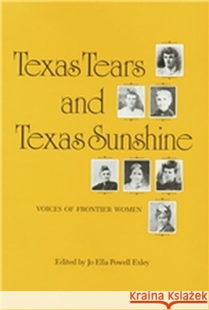 Texas Tears and Texas Sunshine: Voices of Frontier Womenvolume 17 Exley, Jo Ella Powell 9780890964538 Texas A&M University Press