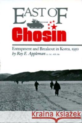 East of Chosin, 2: Entrapment and Breakout in Korea, 1950 Appleman, Roy E. 9780890964651 Texas A&M University Press