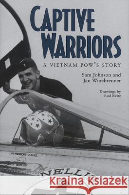 Captive Warriors: A Vietnam Pow's Story Sam Johnson Rod Keitz Jan Winebrenner 9780890964965 Texas A&M University Press
