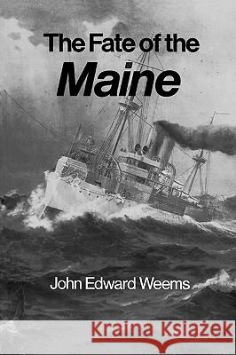 The Fate of the Maine John Edward Weems 9780890965016 Texas A&M University Press