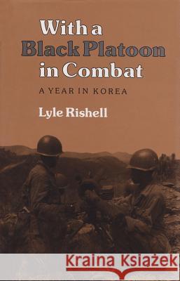 With a Black Platoon in Combat: A Year in Korea Lyle Rishell 9780890965269 Texas A&M University Press