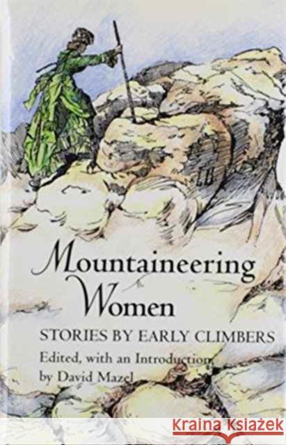 Mountaineering Women: Stories by Early Climbers Mazel, David 9780890966167