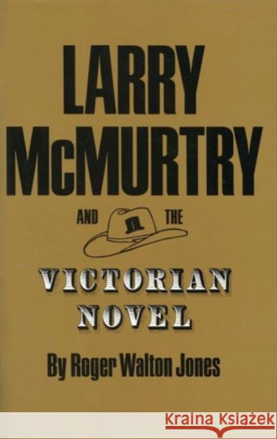 Larry McMurtry and the Victorian Novel Jones, Roger Walton 9780890966211