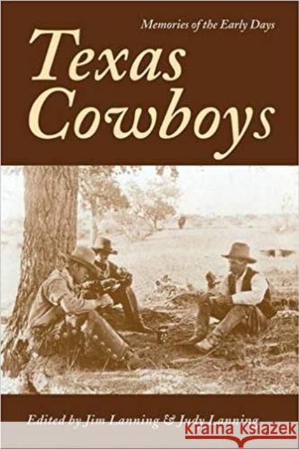 Texas Cowboys: Memories of the Early Days Lanning, Jim 9780890966587 Texas A&M University Press