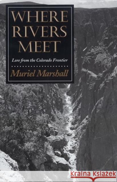 Where Rivers Meet: Lore from the Colorado Frontier Marshall, Muriel 9780890966860 Texas A&M University Press