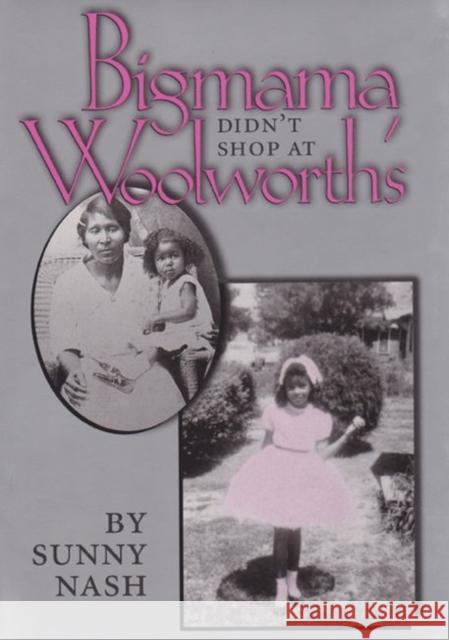 Bigmama Didn't Shop at Woolworth's Nash, Sunny 9780890967164 Texas A&M University Press