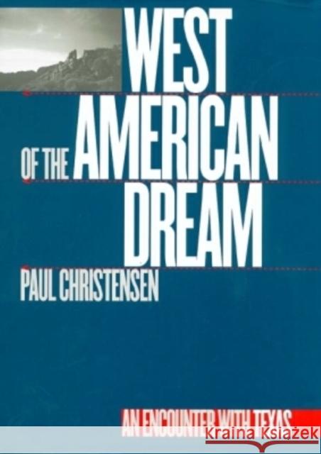West of the American Dream: An Encounter with Texas Christensen, Paul 9780890967539