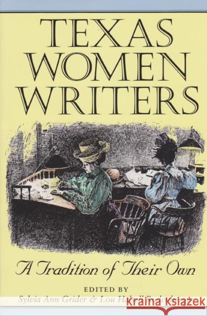 Texas Women Writers: A Tradition of Their Own Grider, Sylvia Ann 9780890967652 Texas A&M University Press