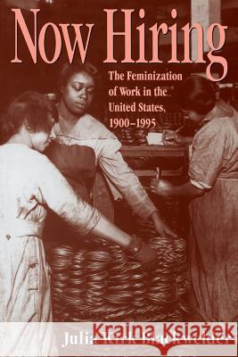 How Hiring: The Feminization of Work in the United States, 1900-1995 Julia Kirk Blackwelder 9780890967980