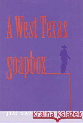 A West Texas Soapbox Jim Sanderson 9780890968192 Texas A&M University Press