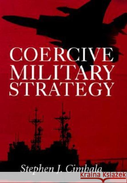 Coercive Military Strategy Stephen J. Cimbala 9780890968369