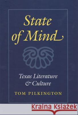 State of Mind: Texas Literature and Culture Tom Pilkington William T. Pilkington 9780890968390 Texas A&M University Press