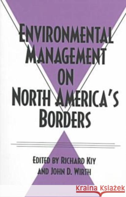 Environmental Management on North America's Borders Richard Kiy John D. Wirth 9780890968437 Texas A&M University Press