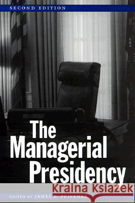 The Managerial Presidency, Second Edition James P. Pfiffner 9780890968604