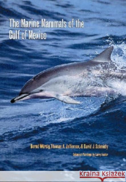 The Marine Mammals of the Gulf of Mexico Bernd G. Wursig Thomas A. Jefferson David J. Schmidly 9780890969090 Texas A&M University Press