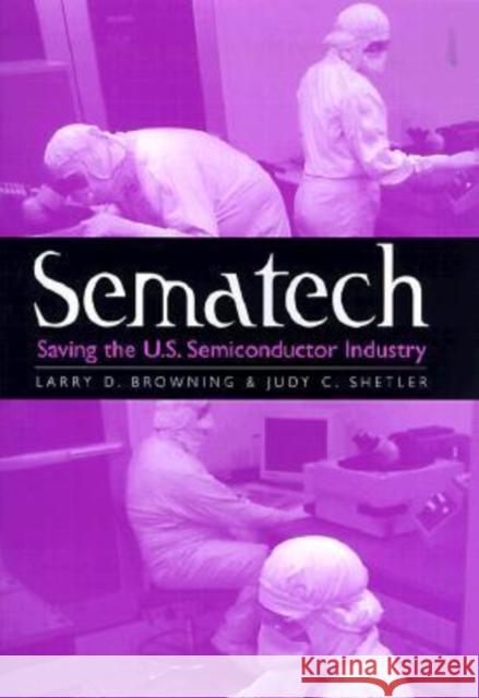 Sematech: Saving the U.S. Semiconductor Industry Browning, Larry D. 9780890969373