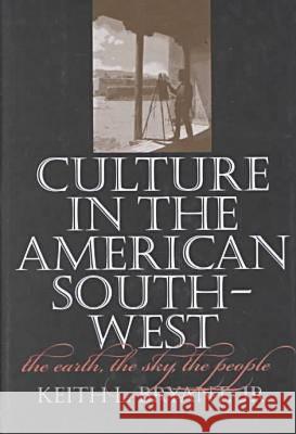 Culture in the American Southwest : The Earth, the Sky, the People Keith L., Jr. Bryant 9780890969489