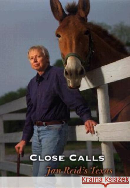 Close Calls: Jan Reid's Texas Reid, Jan 9780890969656 Texas A&M University Press