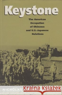 Keystone: The American Occupation of Okinawa & U.S.-Japanese Relations Nicholas Evan Sarantakes 9780890969694 Texas A&M University Press