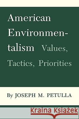 American Environmentalism: Values, Tactics, Priorities Joseph M. Petulla 9780890969724