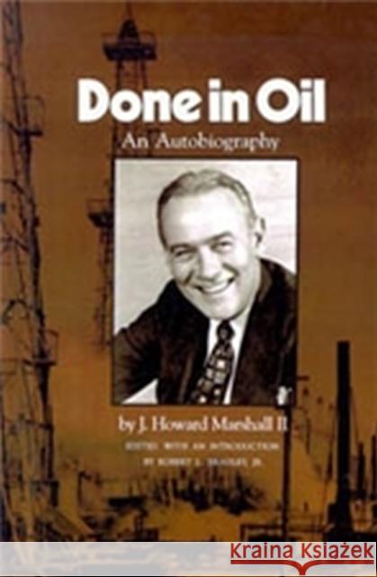 Done in Oil: An Autobiography J. Howard, II Marshall 9780890969878