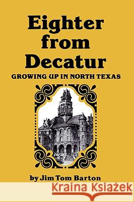 Eighter from Decatur: Growing Up in North Texas Jim Tom Barton Joe Bertram Frantz 9780890969939 Texas A&M University Press