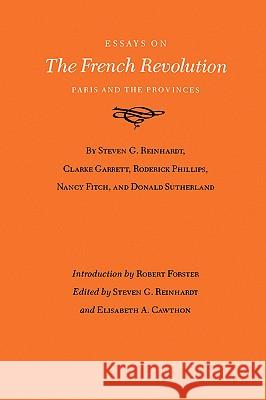 Essays on the French Revolution: Paris and the Provinces Steven G. Reinhardt Elisabeth A. Cawthon Clarke Garrett 9780890969953 Texas A&M University Press